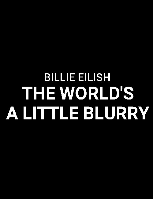 دانلود مستند بیلی آیلیش Billie Eilish: The World's a Little Blurry 2021